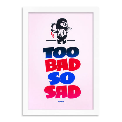 TOO BAD SO SAD - by KELLY GOLDEN - UNDERRATED SHOP